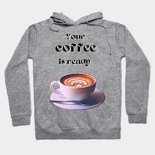 Your coffee is ready and it comes with cream - black text Hoodie